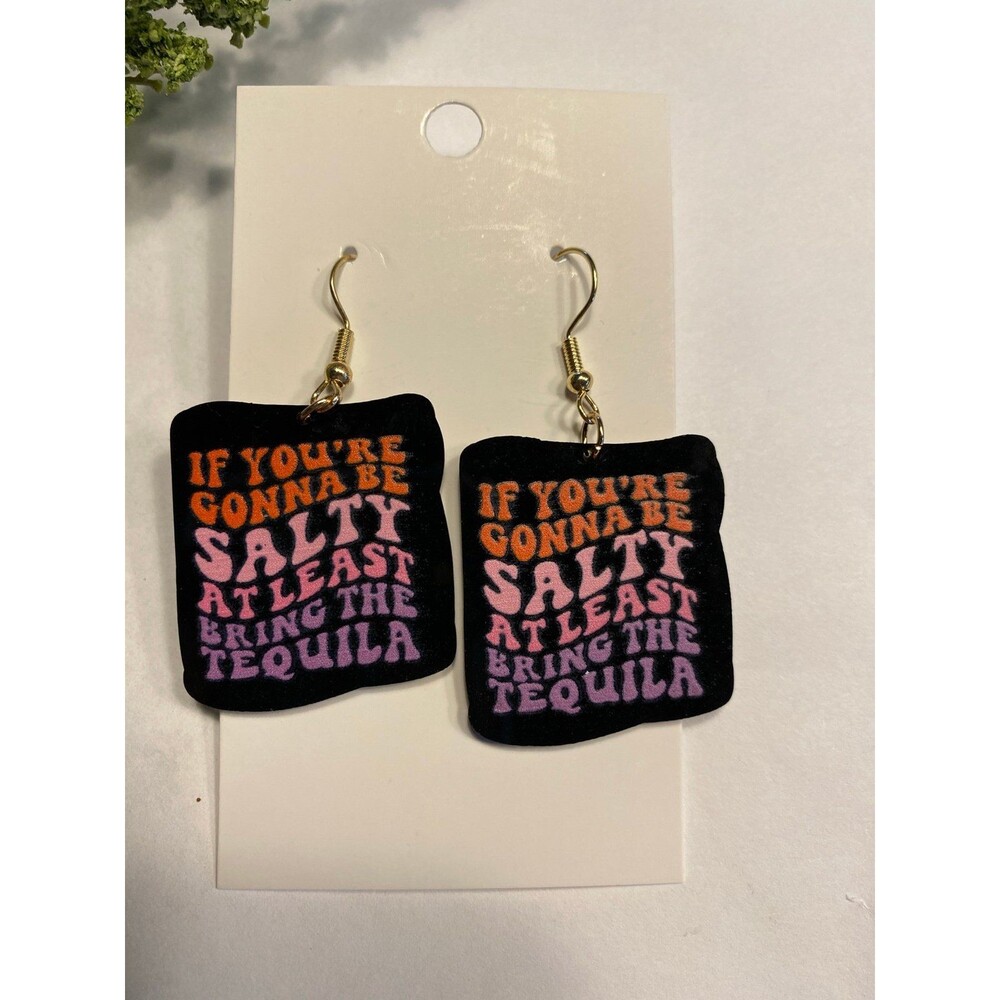 Earrings “If You R Gonna B Salty Bring Tequila” Humorous Funny Saying Jewelry - Picture 2 of 5